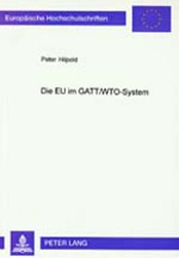Kartonierter Einband Die EU im GATT/WTO-System von Peter Hilpold