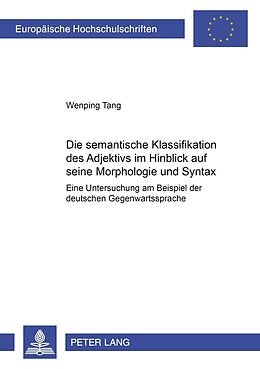 Kartonierter Einband Die semantische Klassifikation des Adjektivs im Hinblick auf seine Morphologie und Syntax von Wenping Tang