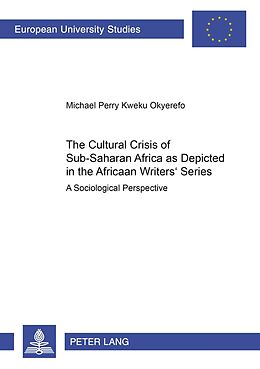 Couverture cartonnée The Cultural Crisis of Sub-Saharan Africa as Depicted in the African Writers' Series de Michael Perry Kweku Okyerefo