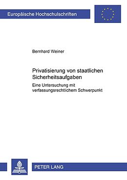 Kartonierter Einband Privatisierung von staatlichen Sicherheitsaufgaben von Bernhard Weiner