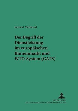 Kartonierter Einband Der Begriff der Dienstleistung im europäischen Binnenmarkt und WTO-System (GATS) von Kevin M. McDonald