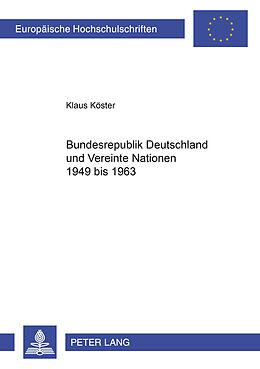 Kartonierter Einband Bundesrepublik Deutschland und Vereinte Nationen 1949 bis 1963 von Klaus Köster