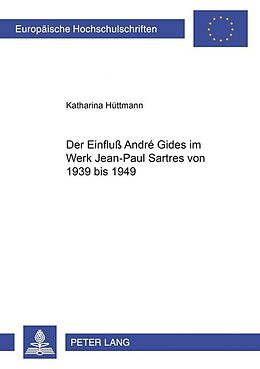 Kartonierter Einband Der Einfluß André Gides im Werk Jean-Paul Sartres von 1939 bis 1949 von Katharina Hüttmann