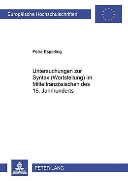 Kartonierter Einband Untersuchungen zur Syntax (Wortstellung) im Mittelfranzösischen des 15. Jahrhunderts von Petra Esperling