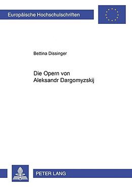 Kartonierter Einband Die Opern von Aleksandr Dargomyskij von Bettina Dissinger