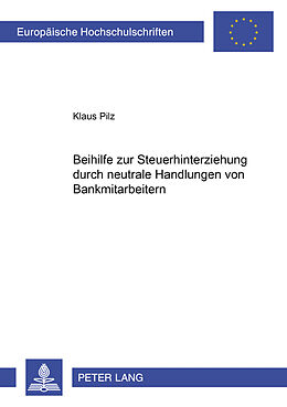 Kartonierter Einband Beihilfe zur Steuerhinterziehung durch neutrale Handlungen von Bankmitarbeitern von Klaus Pilz