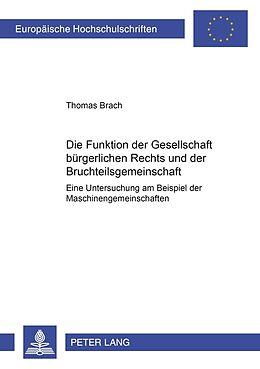 Kartonierter Einband Die Funktionen der Gesellschaft bürgerlichen Rechts und der Bruchteilsgemeinschaft von Thomas Brach