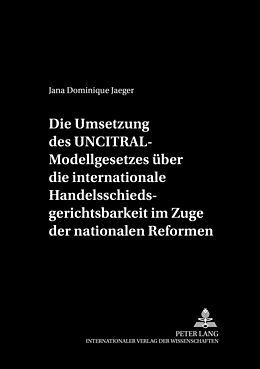 Fester Einband Die Umsetzung des UNCITRAL-Modellgesetzes über die internationale Handelsschiedsgerichtsbarkeit im Zuge der nationalen Reformen von Jana Dominique Jaeger
