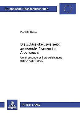 Kartonierter Einband Die Zulässigkeit zweiseitig zwingender Normen im Arbeitsrecht von Daniela Heise