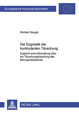 Kartonierter Einband Die Dogmatik der konkludenten Täuschung von Michael Gauger