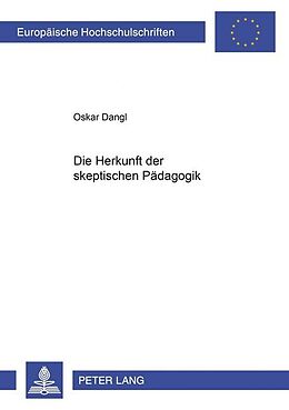 Kartonierter Einband Die Herkunft der skeptischen Pädagogik von Oskar Dangl