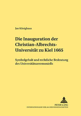 Kartonierter Einband Die Inauguration der Christian-Albrechts-Universität zu Kiel 1665 von Jan Könighaus