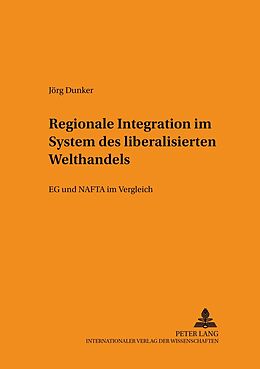 Kartonierter Einband Regionale Integration im System des liberalisierten Welthandels von Jörg Dunker