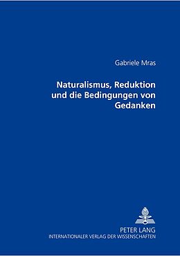 Kartonierter Einband Naturalismus, Reduktion und die Bedingungen von Gedanken von Gabriele Mras