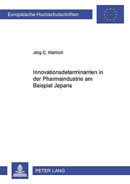Kartonierter Einband Innovationsdeterminanten in der Pharmaindustrie am Beispiel Japans von Jörg C. Mahlich