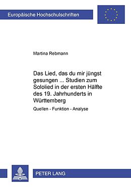 Kartonierter Einband «Das Lied, das du mir jüngst gesungen...»- Studien zum Sololied in der ersten Hälfte des 19. Jahrhunderts in Württemberg von Martina Rebmann