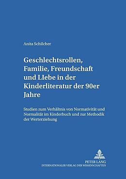 Kartonierter Einband Geschlechtsrollen, Familie, Freundschaft und Liebe in der Kinderliteratur der 90er Jahre von Anita Schilcher