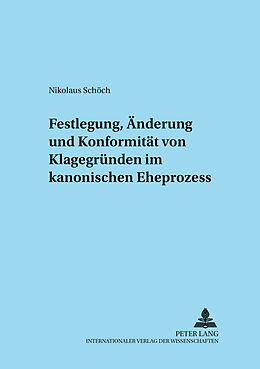 Kartonierter Einband Festlegung, Änderung und Konformität von Klagegründen im kanonischen Eheprozess von Nikolaus Schöch
