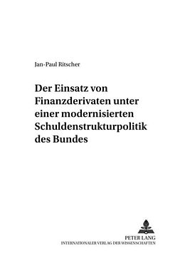 Kartonierter Einband Der Einsatz von Finanzderivaten unter einer modernisierten Schuldenstrukturpolitik des Bundes von Jan-Paul Ritscher