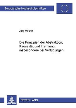 Kartonierter Einband Die Prinzipien der Abstraktion, Kausalität und Trennung, insbesondere bei Verfügungen von Jörg Maurer