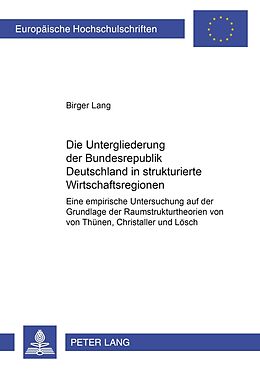 Kartonierter Einband Die Untergliederung der Bundesrepublik Deutschland in strukturierte Wirtschaftsregionen von Birger Lang