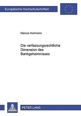 Kartonierter Einband Die verfassungsrechtliche Dimension des Bankgeheimnisses von Marcus Huhmann