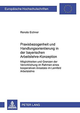 Kartonierter Einband Praxisbezogenheit und Handlungsorientierung in der bayerischen Arbeitslehre-Konzeption von Renate Eichner