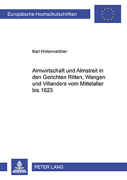 Kartonierter Einband Almwirtschaft und Almstreit in den Gerichten Ritten, Wangen und Villanders vom Mittelalter bis 1823 von Karl Hinterwaldner