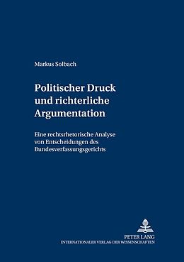 Kartonierter Einband Politischer Druck und richterliche Argumentation von Markus Solbach