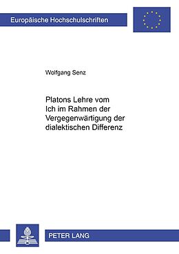 Kartonierter Einband Platons Lehre vom Ich im Rahmen der Vergegenwärtigung der dialektischen Differenz von Wolfgang Senz