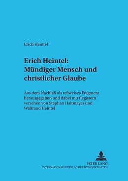 Kartonierter Einband Erich Heintel: Mündiger Mensch und christlicher Glaube von Stephan Haltmayer, Waltraud Heintel