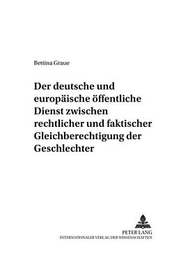 Kartonierter Einband Der deutsche und europäische öffentliche Dienst zwischen rechtlicher und faktischer Gleichberechtigung der Geschlechter von Bettina Graue