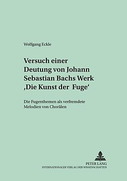 Kartonierter Einband Versuch einer Deutung von Johann Sebastian Bachs Werk «Die Kunst der Fuge» von Wolfgang Eckle