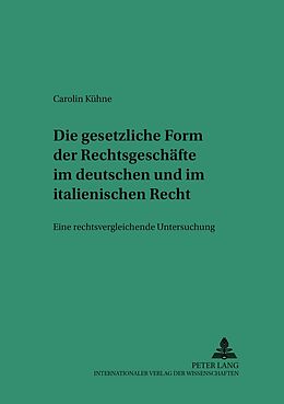 Kartonierter Einband Die gesetzliche Form der Rechtsgeschäfte im deutschen und italienischen Recht von Carolin Kühne