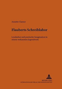Kartonierter Einband Flauberts Schreiblabor von Annette Clamor
