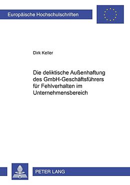 Kartonierter Einband Die deliktische Außenhaftung des GmbH-Geschäftsführers für Fehlverhalten im Unternehmensbereich von Dirk Keller