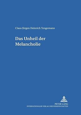 Kartonierter Einband Das Unheil der Melancholie von Claus Jurgen Heinrich Tengemann