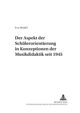 Kartonierter Einband Der Aspekt der Schülerorientierung in Konzeptionen der Musikdidaktik seit 1945 von Eva Meidel