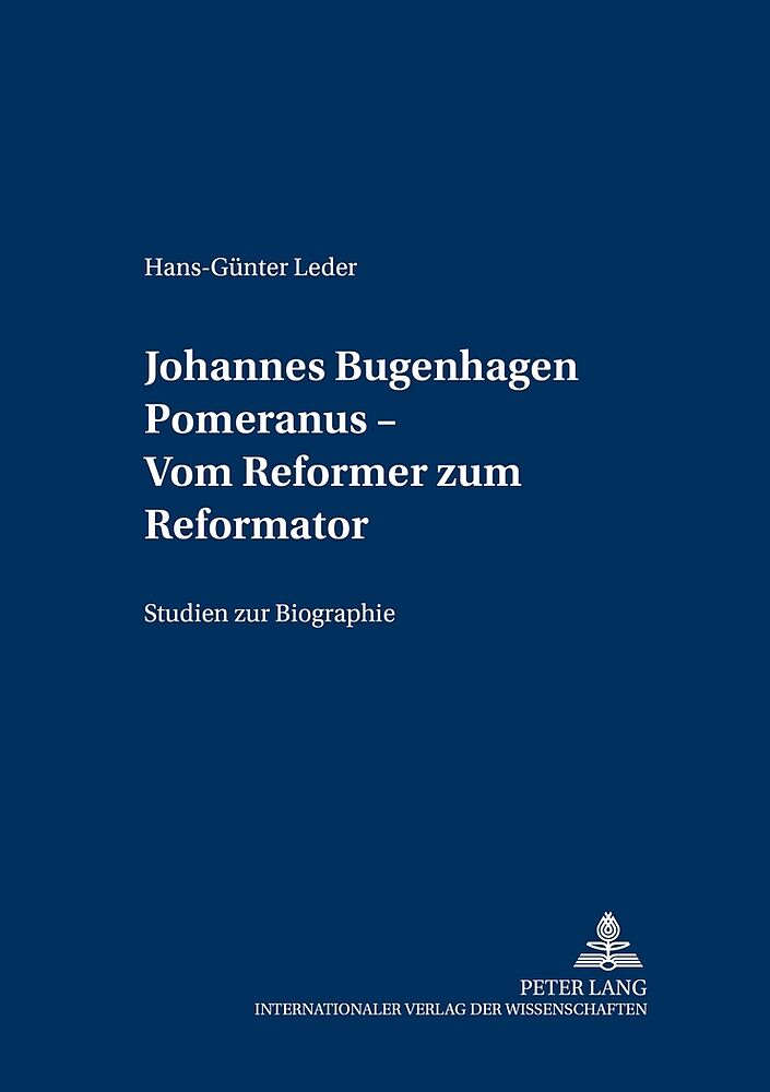 Johannes Bugenhagen Pomeranus  Vom Reformer zum Reformator