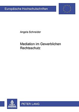 Kartonierter Einband Mediation im Gewerblichen Rechtsschutz von Angela Schneider