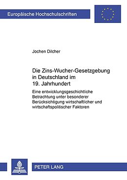 Kartonierter Einband Die Zins-Wucher-Gesetzgebung in Deutschland im 19. Jahrhundert von Jochen Dilcher