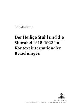 Kartonierter Einband Der Heilige Stuhl und die Slowakei 1918-1922 im Kontext internationaler Beziehungen von Emilia Hrabovec