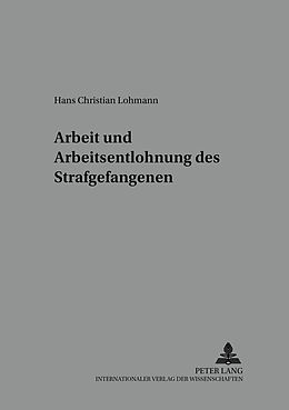Kartonierter Einband Arbeit und Arbeitsentlohnung des Strafgefangenen von Hans Christian Lohmann