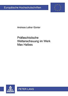 Kartonierter Einband Präfaschistische Weltanschauung im Werk Max Halbes von Andreas L. Günter