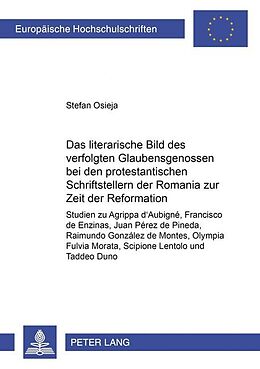 Kartonierter Einband Das literarische Bild des verfolgten Glaubensgenossen bei den protestantischen Schriftstellern der Romania zur Zeit der Reformation von Stefan Osieja