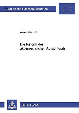 Kartonierter Einband Die Reform des aktienrechtlichen Aufsichtsrats von Alexander Holl