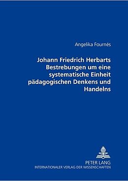 Kartonierter Einband Johann Friedrich Herbarts Bestrebungen um eine systematische Einheit pädagogischen Denkens und Handelns von Angelika Fournés