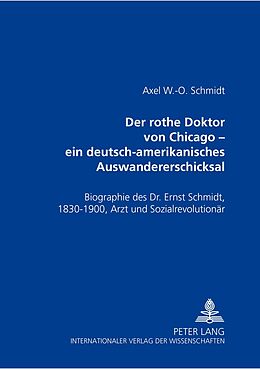 Kartonierter Einband Der rothe Doktor von Chicago  ein deutsch-amerikanisches Auswandererschicksal von Axel W.-O. Schmidt