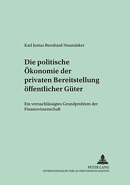 Kartonierter Einband Die politische Ökonomie der privaten Bereitstellung öffentlicher Güter von Universität Freiburg i.Br.