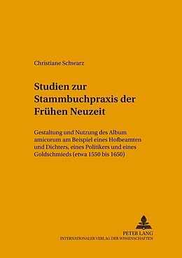 Kartonierter Einband Studien zur Stammbuchpraxis der Frühen Neuzeit von Christiane Schwarz
